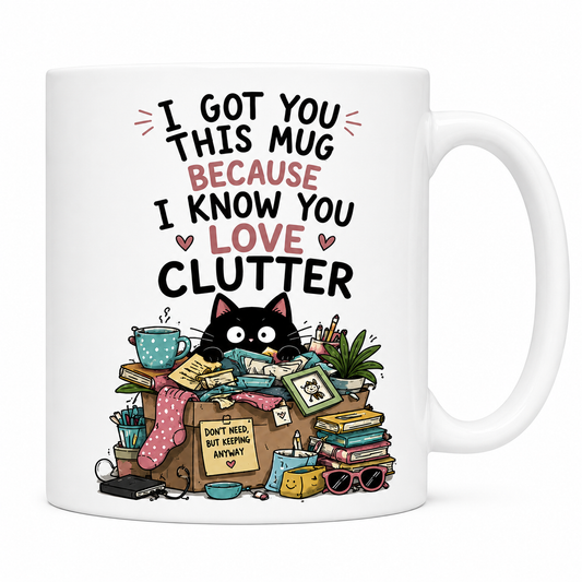 I Know You Love Clutter Funny Mug