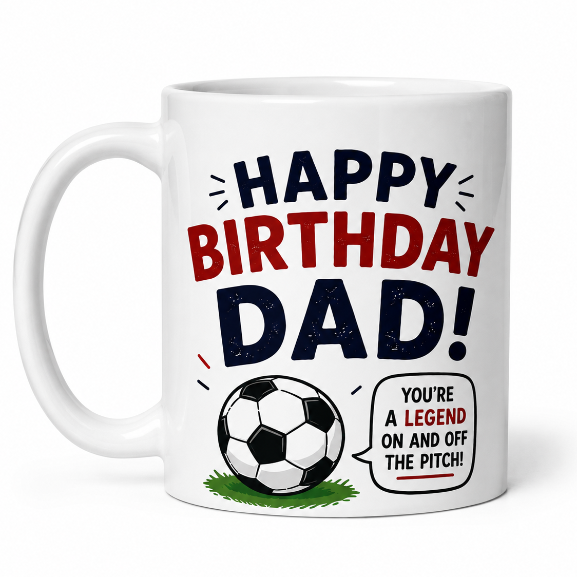 A white ceramic mug with a 'Happy Birthday Dad!' graphic design, featuring a soccer ball illustration and a speech bubble that reads 'You're a legend on and off the pitch!'.