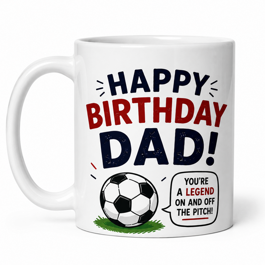 A white ceramic mug with a 'Happy Birthday Dad!' graphic design, featuring a soccer ball illustration and a speech bubble that reads 'You're a legend on and off the pitch!'.
